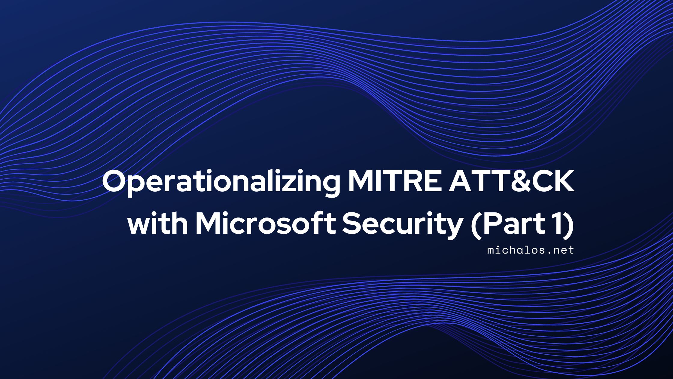 Operationalizing MITRE ATT&CK with Microsoft Security (Part 1)