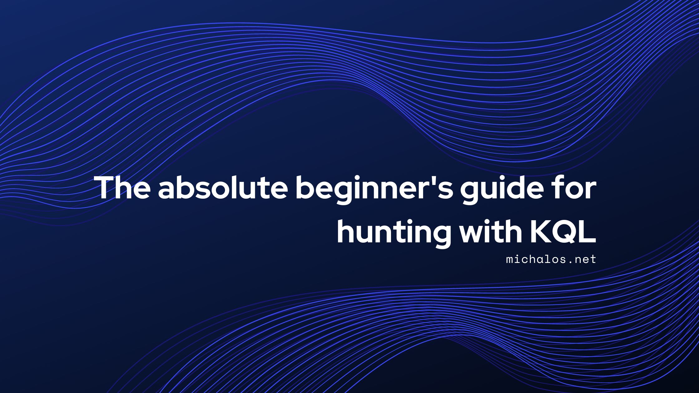 The absolute beginner’s guide for hunting with KQL