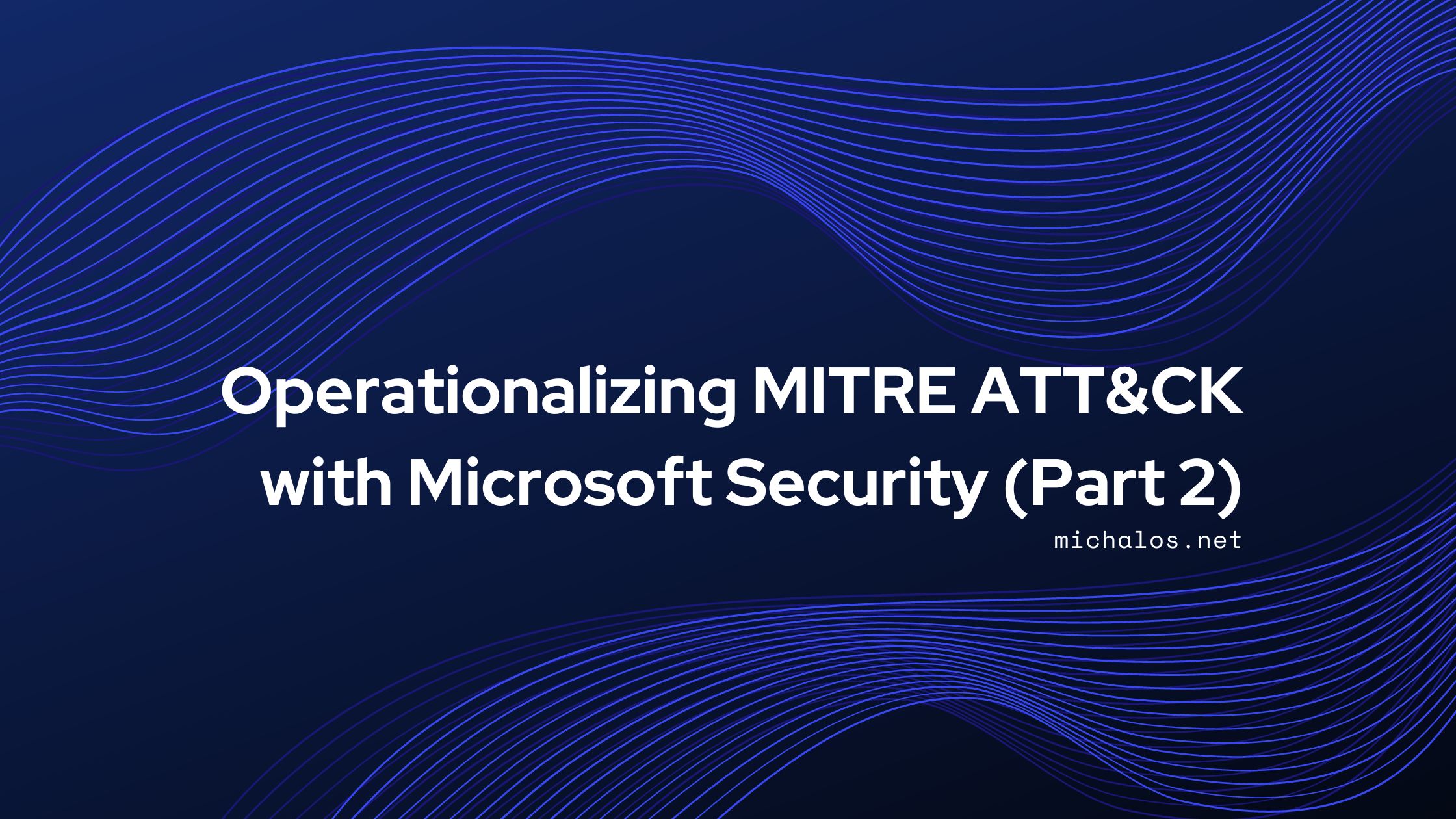 Operationalizing MITRE ATT&CK with Microsoft Security (Part 2)